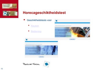Horecageschiktheidstest
        Geschiktheidstests voor

          •   Keuken

          •   Bediening




12
 
