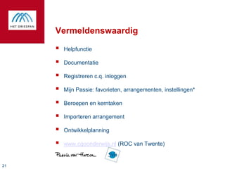 Vermeldenswaardig
        Helpfunctie

        Documentatie

        Registreren c.q. inloggen

        Mijn Passie: favorieten, arrangementen, instellingen*

        Beroepen en kerntaken

        Importeren arrangement

        Ontwikkelplanning

        www.cgoonderwijs.nl (ROC van Twente)


21
 