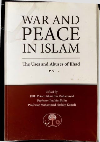 WAR AND
IN ISLAM
The Uses and Abuses of Jihad
►<
Edited by
HRH Prince Ghazi bin Muhammad
Professor Ibrahim Kalin
Professor Mohammad Hashim Kamali
 