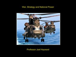War, Strategy and National Power
Professor Joel Hayward
 