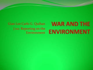 Gian Lee Carlo G. Quiban
J 112: Reporting on the
Environment
 