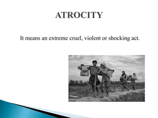 It means an extreme cruel, violent or shocking act.
 