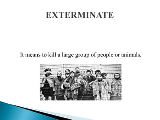 It means to kill a large group of people or animals.
 