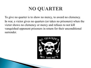 To give no quarter is to show no mercy, to award no clemency.
In war, a victor gives no quarters (or takes no prisoners) when the
victor shows no clemency or mercy and refuses to not kill
vanquished opponent prisoners in return for their unconditional
surrender.
 