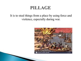 It is to steal things from a place by using force and
violence, especially during war.
 