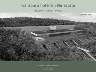 warapuru hotel & villa estate
itacare ñ bahia - brazil
investor presentation
November 2008
Reception & spa
 