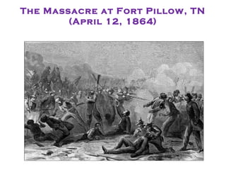 The Massacre at Fort Pillow, TN
(April 12, 1864)
 