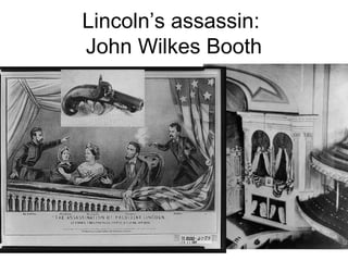 Lincoln’s assassin:
John Wilkes Booth
 