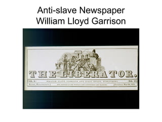 Anti-slave Newspaper
William Lloyd Garrison
 