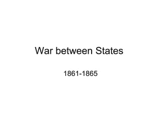War between States
1861-1865
 
