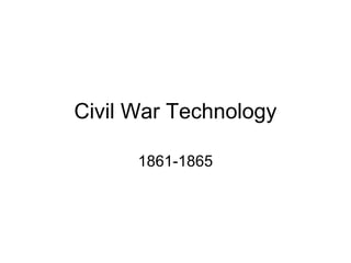 Civil War Technology
1861-1865
 