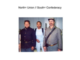 North= Union // South= Confederacy
 