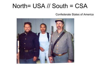North= USA // South = CSA
Confederate States of America
 