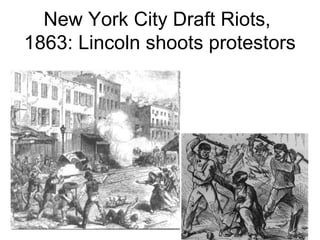 New York City Draft Riots,
1863: Lincoln shoots protestors
 