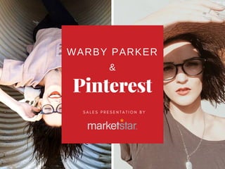 Pinterest
S A L E S P R E S E N T A T I O N B Y  
&
WARBY PARKER
 