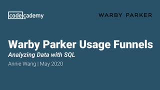 Warby Parker Usage Funnels
Analyzing Data with SQL
Annie Wang | May 2020
 