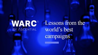 Lessons from the
world’s best
campaigns
 