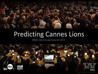 Predicting Cannes Lions
2005 Luca Bruno, 2013 Michael Sohn - AP
WARC Advertising Research 2013
 