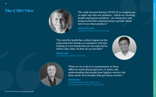 The CMO View
Read all the CMO interviews at www.warc.com/toolkit
“We really focused during COVID-19 on stepping up
to make sure that our products – which are cleaning,
health and hygiene products – are doing their job,
being useful and communicating to people about
how to use these products.”
MARC PRITCHARD
Chief Brand Officer, Procter & Gamble
“The need for health has a direct impact on the
expectation for brands, as consumers will start
looking at even brands that are not expected to
deliver that value. So how do you do that?”
DHIREN AMIN
Chief Marketing Officer, Kraft Heinz
“What we try to do is to communicate to those
different needs that people have. It starts with
understanding that people have hygiene worries, but
those needs were broader than just those worries.”
EDWARD BELL
General Manager, Brand, Insights and
Marketing Communications, Cathay Pacific
106
The
Marketer’s
Toolkit
2021
Finding
the
white
space
in
wellness
 