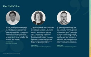 The CMO View
“The digital shelf is really important
for brands to both show up in, and
to create this inspired connection.
We do it in a couple of different
ways – one through traditional
product listing ads, where
personalisation science is feeding
audience recommendations and
placement recommendations, as
well as on the display side.”
CARA PRATT
SVP, Kroger Precision Marketing, 84.51°
“If you don’t have a brand, you
don’t provide a mental shortcut
for consumers, and you become
a commodity. So, it’s important
to protect and invest in brands
to help e-commerce flourish. If
anything, the laws and rules of
marketing and communications
are more important than ever
when it comes to e-commerce.”
SIMON PEEL
Senior Director, Global Marketing, adidas
“It’s the most important challenge
for marketers. How do you build
your brand for e-commerce and
not be a brand within e-commerce?
Because by being a brand within
e-commerce, you’re always going to
be at the mercy of the channel, not
the other way around.”
DHIREN AMIN
CMO APAC, Kraft Heinz
Read all the CMO interviews at www.warc.com/toolkit
33
The
Marketer’s
Toolkit
2021
Staying
effective
in
the
age
of
e-commerce
 