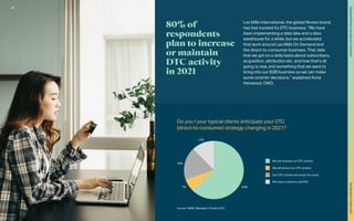 We will increase our DTC activity
Our DTC activity will remain the same
We will reduce our DTC activity
We have no plans to sell DTC
62%
7%
18%
12%
80% of
respondents
plan to increase
or maintain
DTC activity
in 2021
Les Mills International, the global fitness brand,
has fast tracked its DTC business. “We have
been implementing a data lake and a data
warehouse for a while, but we accelerated
that work around Les Mills On Demand and
the direct-to-consumer business. That data
that we get on a daily basis about subscribers,
acquisition, attribution etc. and how that’s all
going is new, and something that we want to
bring into our B2B business so we can make
some smarter decisions,” explained Anna
Henwood, CMO.
Do you / your typical clients anticipate your DTC
(direct-to-consumer) strategy changing in 2021?
Source: WARC Marketer’s Toolkit 2021
40
Staying
effective
in
the
age
of
e-commerce
The
Marketer’s
Toolkit
2021
 