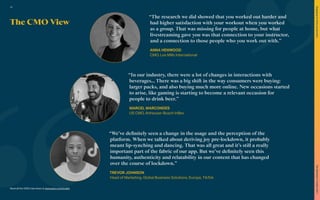 The CMO View
Read all the CMO interviews at www.warc.com/toolkit
“The research we did showed that you worked out harder and
had higher satisfaction with your workout when you worked
as a group. That was missing for people at home, but what
livestreaming gave you was that connection to your instructor,
and a connection to those people who you work out with.”
ANNA HENWOOD
CMO, Les Mills International
“In our industry, there were a lot of changes in interactions with
beverages… There was a big shift in the way consumers were buying:
larger packs, and also buying much more online. New occasions started
to arise, like gaming is starting to become a relevant occasion for
people to drink beer.”
MARCEL MARCONDES
US CMO, Anheuser-Busch InBev
“We’ve definitely seen a change in the usage and the perception of the
platform. When we talked about deriving joy pre-lockdown, it probably
meant lip-synching and dancing. That was all great and it’s still a really
important part of the fabric of our app. But we’ve definitely seen this
humanity, authenticity and relatability in our content that has changed
over the course of lockdown.”
TREVOR JOHNSON
Head of Marketing, Global Business Solutions, Europe, TikTok
50
The
Marketer’s
Toolkit
2021
Engaging
at-home
consumers
 