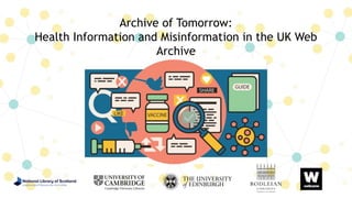 Archive of Tomorrow:
Health Information and Misinformation in the UK Web
Archive
 
