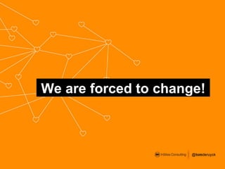 We are forced to change! 