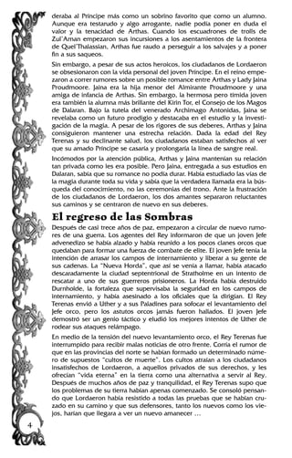deraba al Príncipe más como un sobrino favorito que como un alumno.
Aunque era testarudo y algo arrogante, nadie podía poner en duda el
valor y la tenacidad de Arthas. Cuando los escuadrones de trolls de
Zul’Aman empezaron sus incursiones a los asentamientos de la frontera
de Quel’Thalassian, Arthas fue raudo a perseguir a los salvajes y a poner
fin a sus saqueos.
Sin embargo, a pesar de sus actos heroicos, los ciudadanos de Lordaeron
se obsesionaron con la vida personal del joven Príncipe. En el reino empe-
zaron a correr rumores sobre un posible romance entre Arthas y Lady Jaina
Proudmoore. Jaina era la hija menor del Almirante Proudmoore y una
amiga de infancia de Arthas. Sin embargo, la hermosa pero tímida joven
era también la alumna más brillante del Kirin Tor, el Consejo de los Magos
de Dalaran. Bajo la tutela del venerado Archimago Antonidas, Jaina se
revelaba como un futuro prodigio y destacaba en el estudio y la investi-
gación de la magia. A pesar de los rigores de sus deberes, Arthas y Jaina
consiguieron mantener una estrecha relación. Dada la edad del Rey
Terenas y su declinante salud, los ciudadanos estaban satisfechos al ver
que su amado Príncipe se casaría y prolongaría la línea de sangre real.
Incómodos por la atención pública, Arthas y Jaina mantenían su relación
tan privada como les era posible. Pero Jaina, entregada a sus estudios en
Dalaran, sabía que su romance no podía durar. Había estudiado las vías de
la magia durante toda su vida y sabía que la verdadera llamada era la bús-
queda del conocimiento, no las ceremonias del trono. Ante la frustración
de los ciudadanos de Lordaeron, los dos amantes separaron reluctantes
sus caminos y se centraron de nuevo en sus deberes.
El regreso de las Sombras
Después de casi trece años de paz, empezaron a circular de nuevo rumo-
res de una guerra. Los agentes del Rey informaron de que un joven Jefe
advenedizo se había alzado y había reunido a los pocos clanes orcos que
quedaban para formar una fuerza de combate de elite. El joven Jefe tenía la
intención de arrasar los campos de internamiento y liberar a su gente de
sus cadenas. La “Nueva Horda”, que así se venía a llamar, había atacado
descaradamente la ciudad septentrional de Stratholme en un intento de
rescatar a uno de sus guerreros prisioneros. La Horda había destruido
Durnholde, la fortaleza que supervisaba la seguridad en los campos de
internamiento, y había asesinado a los oficiales que la dirigían. El Rey
Terenas envió a Uther y a sus Paladines para sofocar el levantamiento del
Jefe orco, pero los astutos orcos jamás fueron hallados. El joven Jefe
demostró ser un genio táctico y eludió los mejores intentos de Uther de
rodear sus ataques relámpago.
En medio de la tensión del nuevo levantamiento orco, el Rey Terenas fue
interrumpido para recibir malas noticias de otro frente. Corría el rumor de
que en las provincias del norte se habían formado un determinado núme-
ro de supuestos “cultos de muerte”. Los cultos atraían a los ciudadanos
insatisfechos de Lordaeron, a aquellos privados de sus derechos, y les
ofrecían “vida eterna” en la tierra como una alternativa a servir al Rey.
Después de muchos años de paz y tranquilidad, el Rey Terenas supo que
los problemas de su tierra habían apenas comenzado. Se consoló pensan-
do que Lordaeron había resistido a todas las pruebas que se habían cru-
zado en su camino y que sus defensores, tanto los nuevos como los vie-
jos, harían que llegara a ver un nuevo amanecer …
4
 