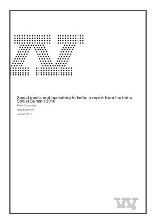  
    Social media and marketing in India: a report from the India
    Social Summit 2010
    Preeti Chaturvedi
    Warc Exclusive
    January 2011
 
 