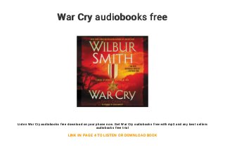 War Cry audiobooks free
Listen War Cry audiobooks free download on your phone now. Get War Cry audiobooks free with mp3 and any best sellers
audiobooks free trial
LINK IN PAGE 4 TO LISTEN OR DOWNLOAD BOOK
 