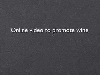 Online video to promote wine
 