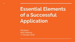 Essential Elements
of a Successful
Application
Phil Ward
NISO Webinar
17 October 2018
 