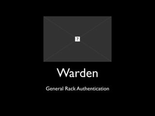 Warden
General Rack Authentication
 