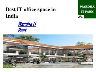 Best IT office space in
India
Wardha IT
Park
 