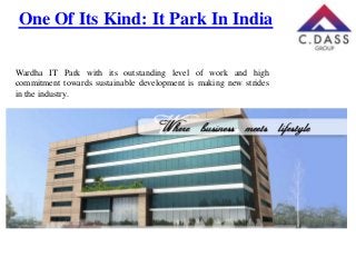 One Of Its Kind: It Park In India
Wardha IT Park with its outstanding level of work and high
commitment towards sustainable development is making new strides
in the industry.

 