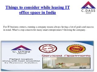 Things to consider while leasing IT
office space in India

For IT business owners, running a company means always having a lot of goals and success
in mind. What’s a top concern for many smart entrepreneurs? Growing the company.

 