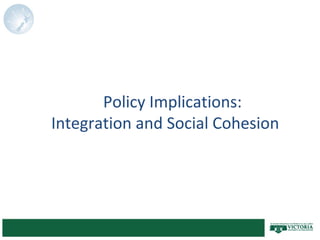 Policy Implications:
Integration and Social Cohesion
 