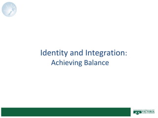 Identity and Integration:
Achieving Balance
 