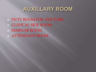  DUTY ROOM FOR DOCTORS
 CLINICAL SIDE ROOM
 SEMINAR ROOM
 ATTENDANT ROOM
 