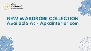 NEW WARDROBE COLLECTION
Available At - Apkainterior.com
 
