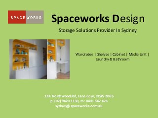 Spaceworks Design
Storage Solutions Provider In Sydney
Wardrobes | Shelves | Cabinet | Media Unit |
Laundry & Bathroom
12A Northwood Rd, Lane Cove, NSW 2066
p: (02) 9420 1130, m: 0401 542 426
sydney@spaceworks.com.au
 