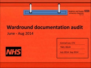 Conrad Lee, CT2
July 2014- Sep 2014
T&O, BSUH
Wardround documentation audit
June - Aug 2014
 