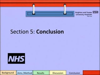 BackgroundBackground
Section 5: Conclusion
Aims /Method Results Discussion Conclusion
 