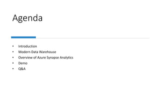 Agenda
• Introduction
• Modern Data Warehouse
• Overview of Azure Synapse Analytics
• Demo
• Q&A
 
