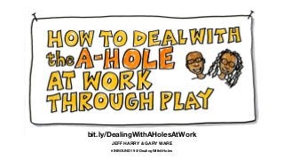 How To Deal With A-Holes At Work Through Play