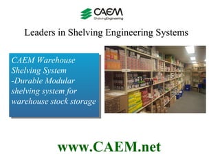 Leaders in Shelving Engineering Systems  www.CAEM.net CAEM Warehouse Shelving System  -Durable Modular shelving system for warehouse stock storage  