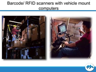 Barcode/ RFID scanners with vehicle mount
computers

 