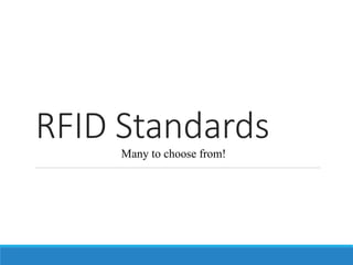 RFID Standards
Many to choose from!

 