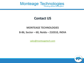 Contact US
MONTEAGE TECHNOLOGIES

B-86, Sector – 60, Noida – 210310, INDIA
sales@monteagetech.com

 